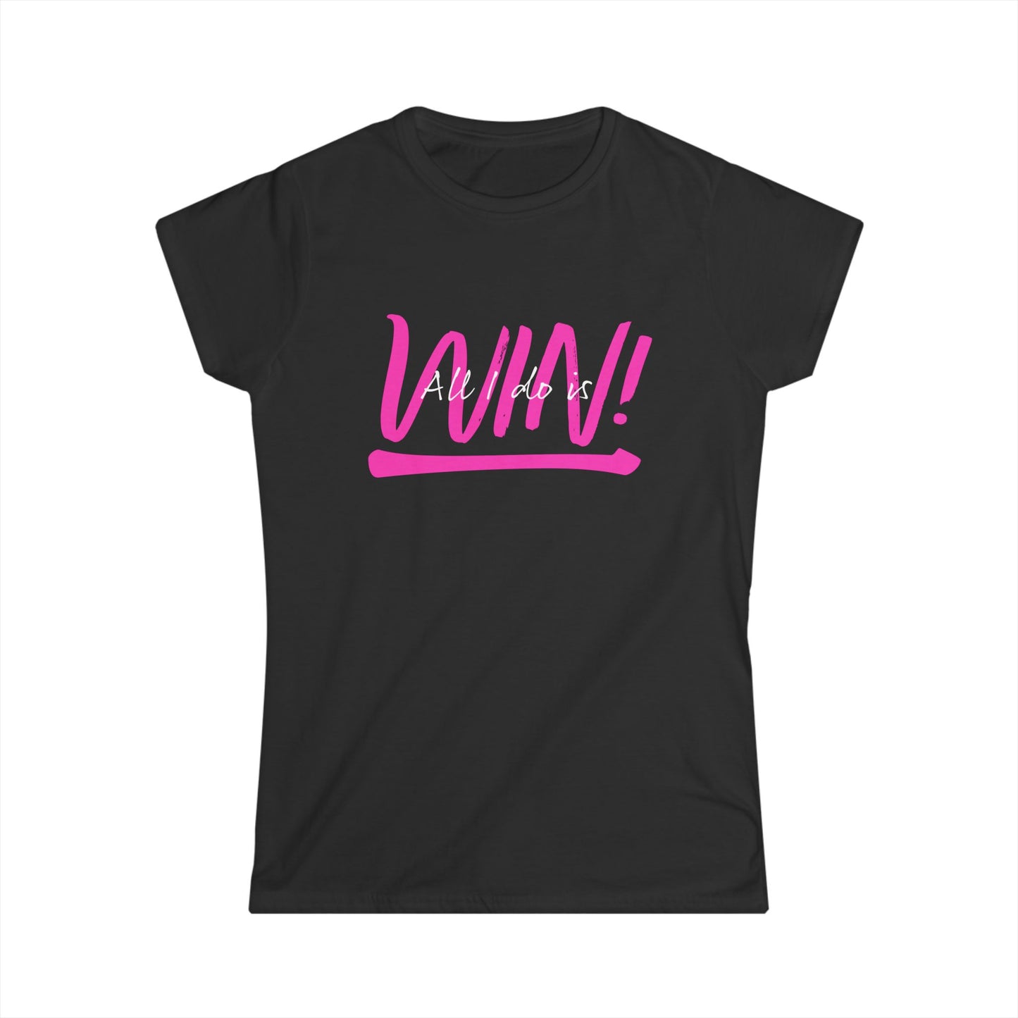 All I do is Win! Women's Softstyle Tee
