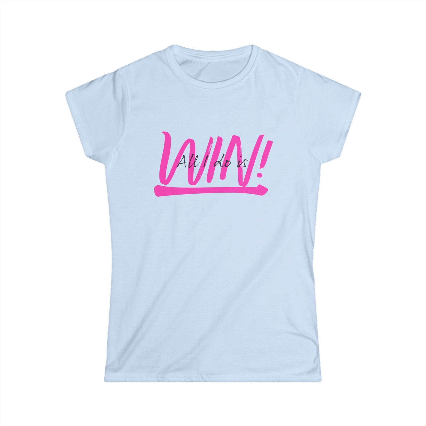 All I do is Win! Women's Softstyle Tee