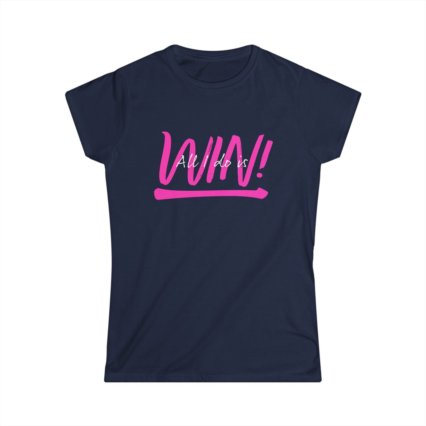 All I do is Win! Women's Softstyle Tee
