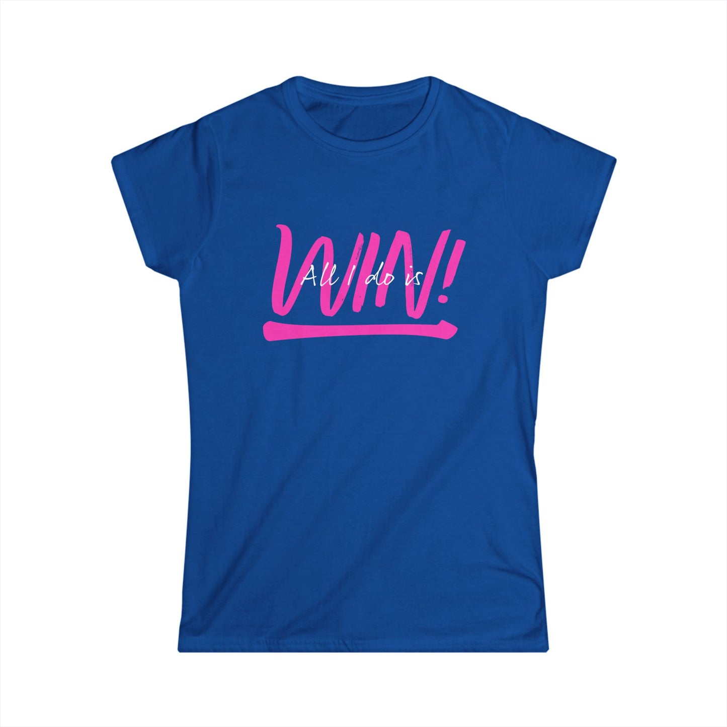 All I do is Win! Women's Softstyle Tee