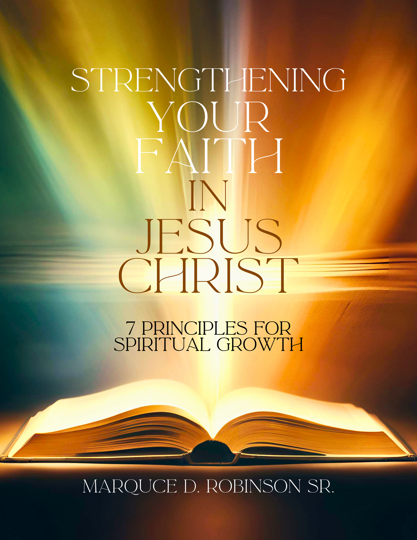 Strengthening Your Faith in Jesus Christ: 7 Principles for Spiritual Growth