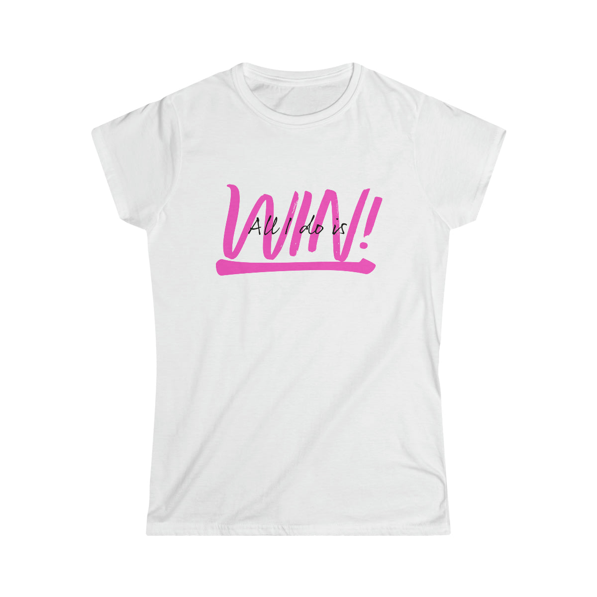 All I do is Win! Women's Softstyle Tee