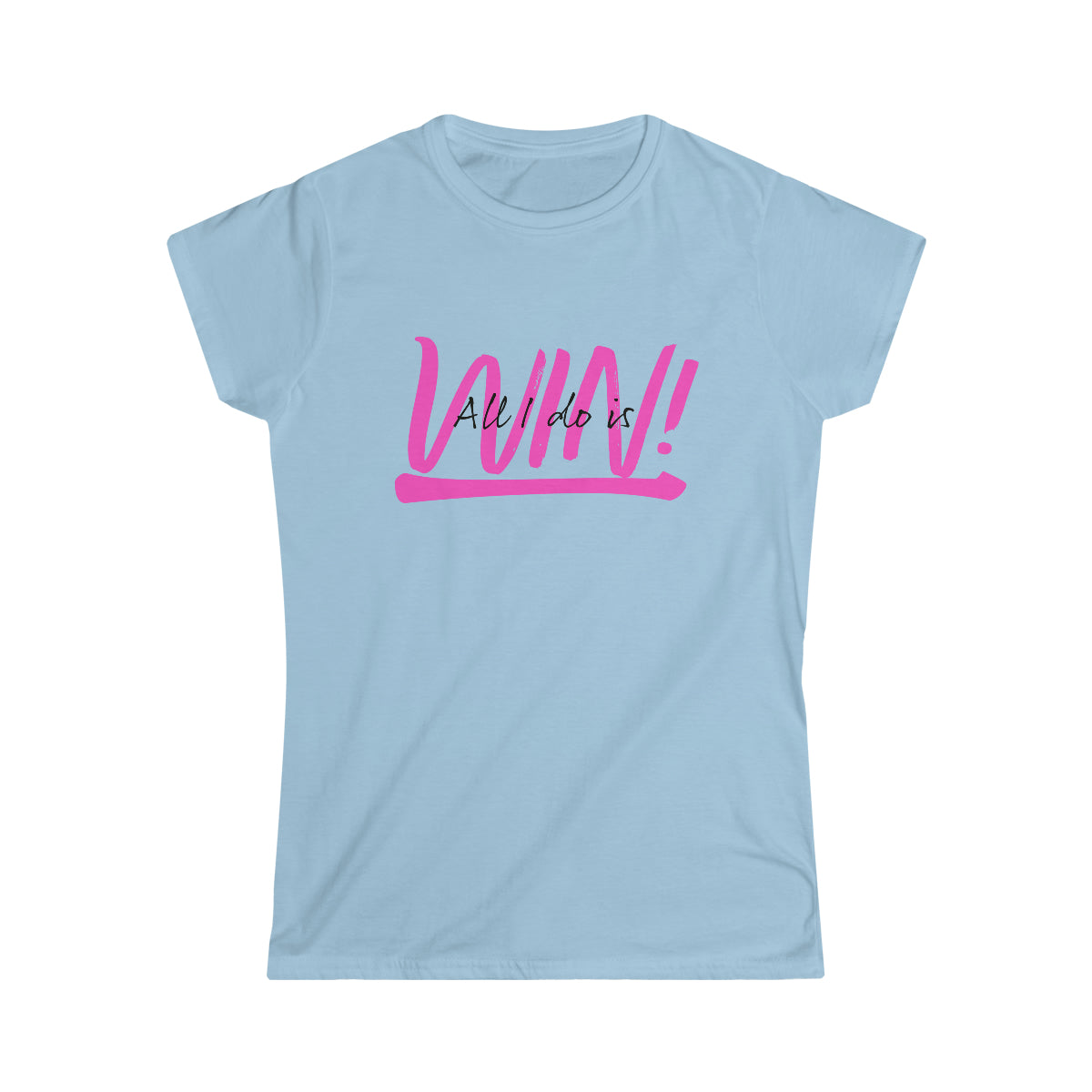 All I do is Win! Women's Softstyle Tee