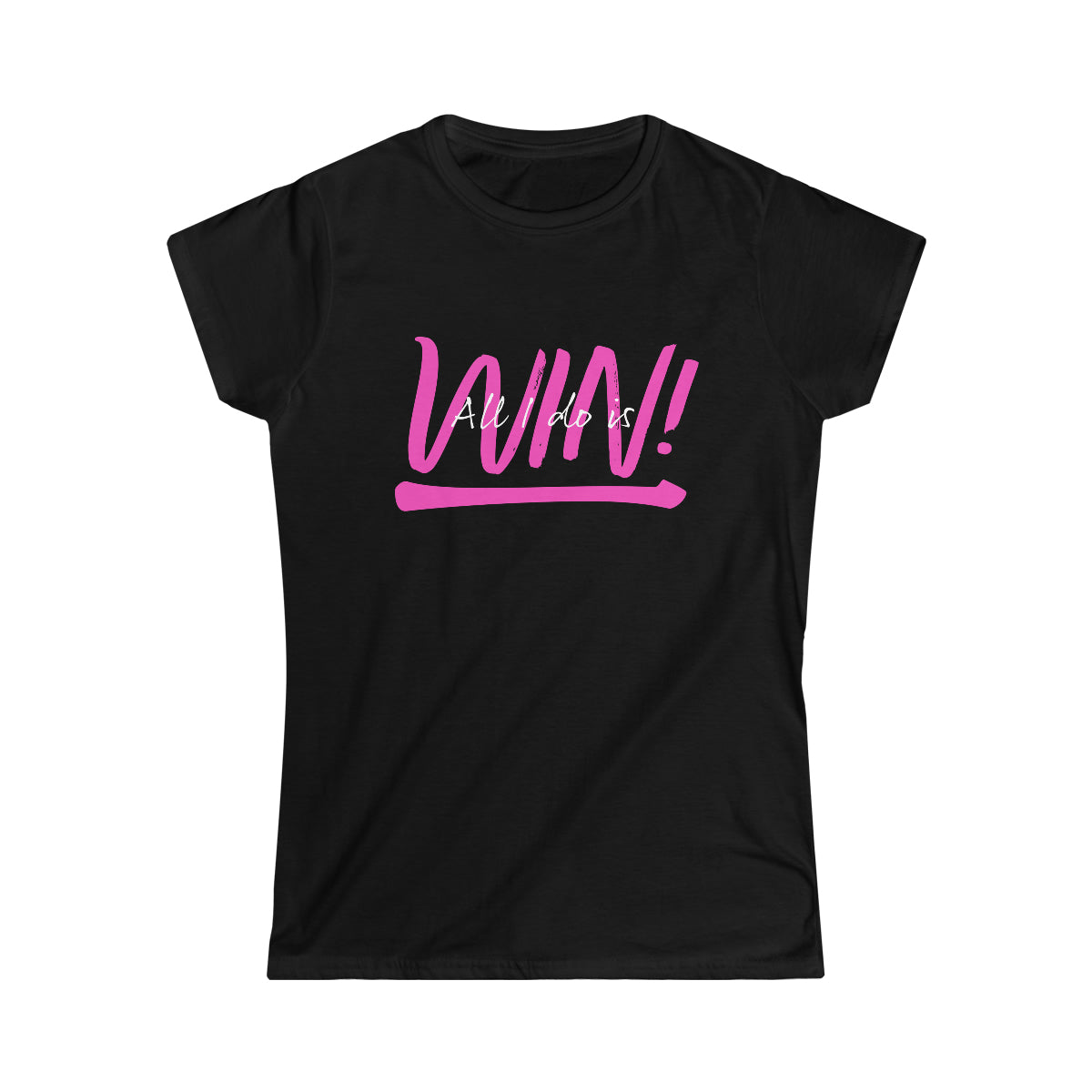 All I do is Win! Women's Softstyle Tee